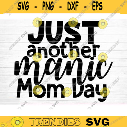 Just Another Manic Mom Day Svg File Vector Printable Clipart Funny Mom Quote Svg Mama Saying Mama Sign Mom Gift Svg Decal Design 838 copy