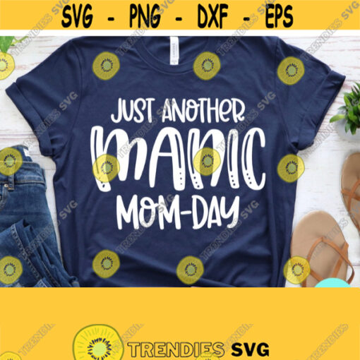 Just Another Manic Mom Day Svg Funny Mom Svg Mom Svg Sayings Dxf Eps Png Silhouette Cricut Cameo Digital Mom Quotes SVG Mom Life Svg Design 489