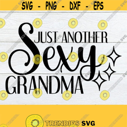 Just Another Sexy Grandma Funny Grandma Sexy Grandma Funny Mothers Day Mothers Day Sexy Mothers Day Sexy Grandma svg Cut File SVG Design 456