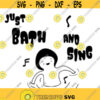 Just Bath and Sing Svg Child svg Kid svg Boy svg Baby shirt svg Gift Shirt Svg Silhouette Cut Files Svg Files for Cricut Svg for Kid Design 1