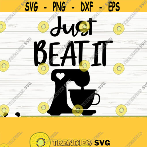 Just Beat It Funny Kitchen Svg Kitchen Quote Svg Mom Svg Cooking Svg Baking Svg Kitchen Sign Svg Kitchen Decor Svg Kitchen Cut File Design 215