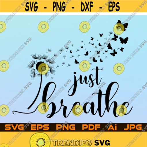 Just Breathe SVG PNG Dandelion Butterfly Print Silhouette black and White Cut File for Cricut Design Space Digital Download Design 147.jpg