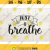 Just Breathe svg motivational svg sayings inspirational svg Design 610