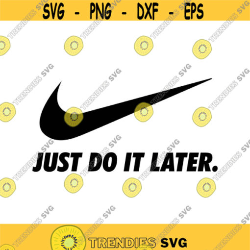 Just Do it later Decal Files cut files for cricut svg png dxf Design 429