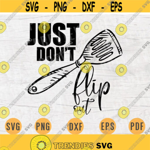 Just Dont Flip Out SVG File Kitchen Quote Svg Cricut Cut Files Kitchen Art Vector INSTANT DOWNLOAD Cameo File Svg Iron On Shirt n174 Design 984.jpg