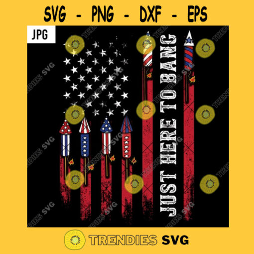 Just Here To Bang PNG Fireworks Grunge Us Flag Firecrackers Patriotic 4th Of July Independence Day PNG JPG