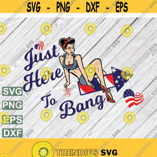 Just Here to Bang Cricut 4th of July Cute svg png jpg eps dxf Design 181