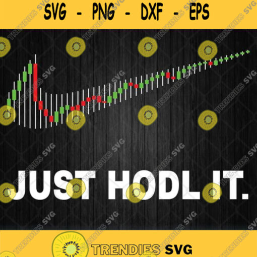Just Hodl It Crypto Trading Svg Png Dxf Eps