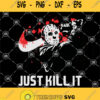 Just Kill It Just Kill It Micheal Myers Halloween Svg Jason Voorhees Svg Mecheal Myers Svg Killer Svg