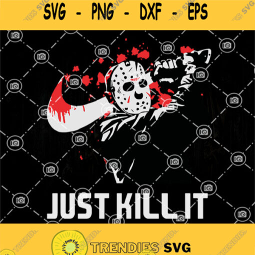Just Kill It Just Kill It Micheal Myers Halloween Svg Jason Voorhees Svg Mecheal Myers Svg Killer Svg