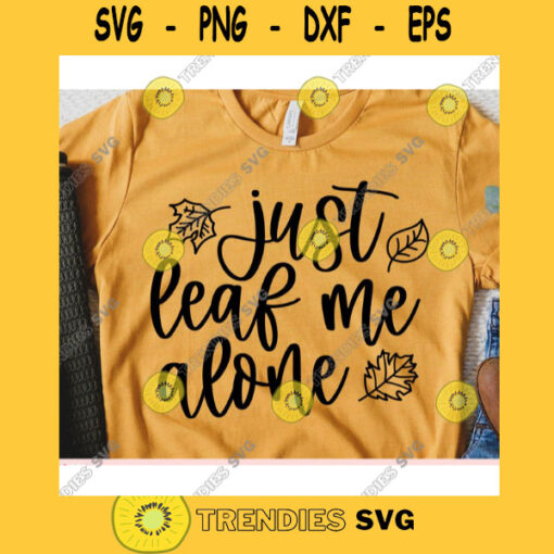 Just Leaf Me Alone svgFall shirt svgAutumn cut fileHalloween svg for cricutFall quote svg