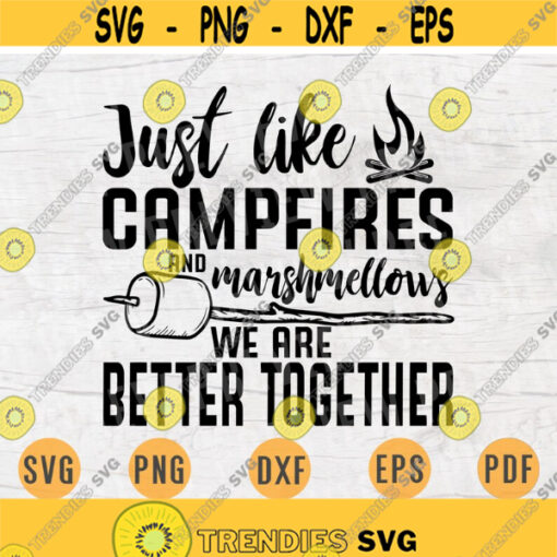 Just Like Campfires and Marshal mellows are Better Together SVG Quote Cricut Cut Files INSTANT DOWNLOAD Cameo File Dxf Eps Iron On Shirt n62 Design 472.jpg