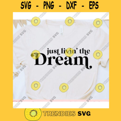 Just Livin The Dream svgWomens shirt svgMotivational qoute svgInspirational saying svgShirt cut fileSvg file for cricut