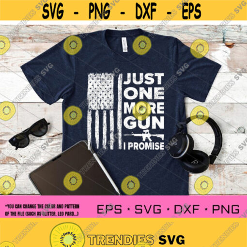 Just One More Gun svgI PromiseAmerican FlagUS flag svgPatrioticGun Lovers2nd AmendmentWeaponDigital DowwnloadPrintSublimation Design 294