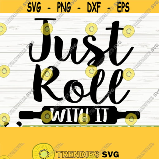 Just Roll With It Funny Kitchen Svg Kitchen Quote Svg Mom Svg Cooking Svg Baking Svg Kitchen Sign Svg Kitchen Decor Svg Kitchen dxf Design 780
