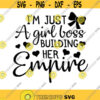 Just a Girl Boss Building Her Empire Svg Funny Svg Baby Girl Svg Girl Shirt Svg Inspirational Svg Cut Files for Cricut Png Dxf.jpg