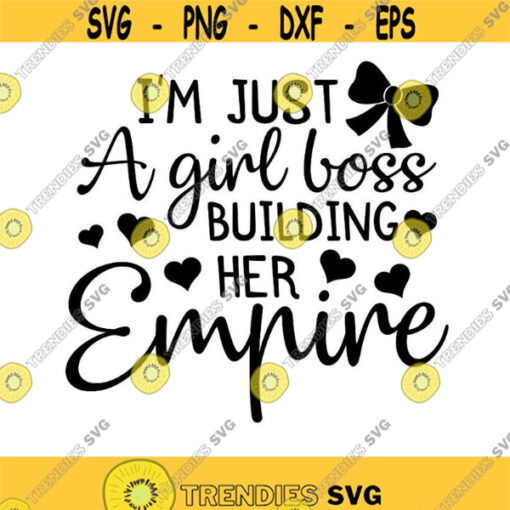 Just a Girl Boss Building Her Empire Svg Funny Svg Baby Girl Svg Girl Shirt Svg Inspirational Svg Cut Files for Cricut Png