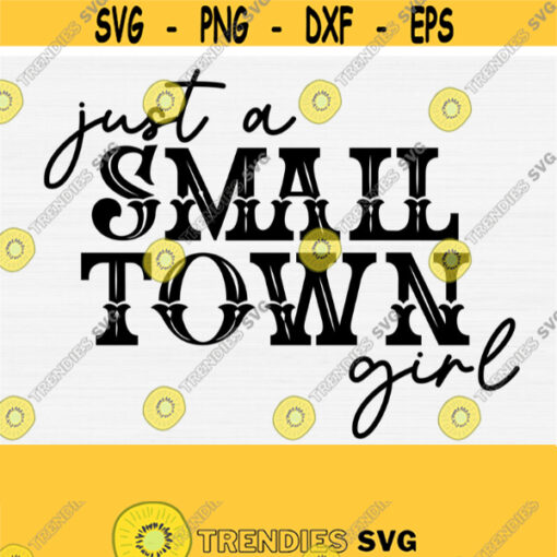 Just a Small Town Girl Svg Texas Svg Texas Girl Svg Cut File Country Girl Svg Southern girl Svg Small Town Girl Svg Files for Cricut Design 978
