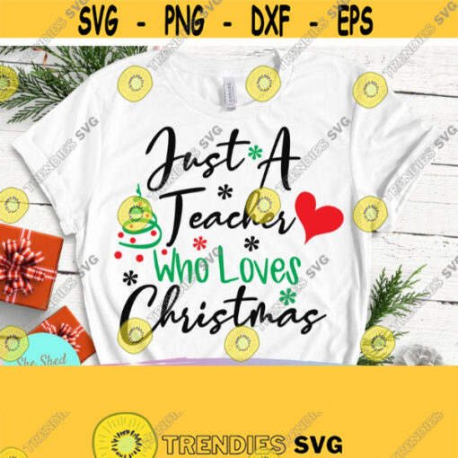 Just a Teacher who Loves Christmas svg Teacher svg Christmas Tshirt svg School Shirt svg Funny Christmas svg Teacher Christmas Shirt Design 563