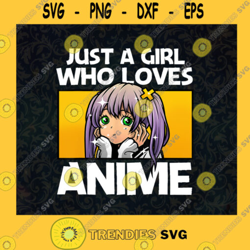 Just a girl who loves Anime Best Japan anime Quote for Anime Japanese animation Cute Anime Girl Anime Fans SVG Digital Files Cut Files For Cricut Instant Download Vector Download Print Files