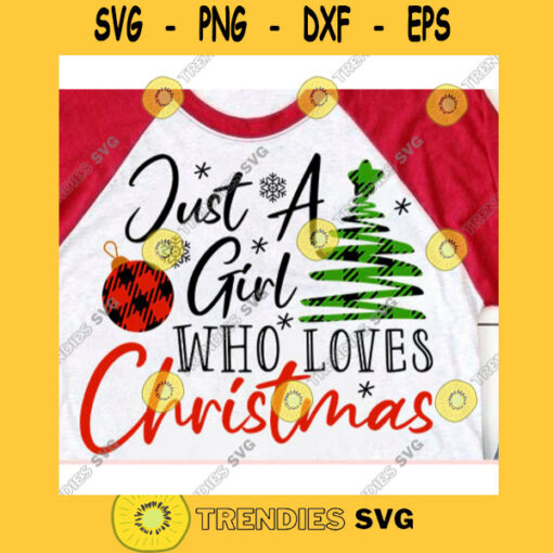 Just a girl who loves Christmas svgChristmas tree svgChristmas ball svgBuffalo plaid svgChristmas svgChristmas tshirt svg
