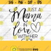 Just a mama in love with her girl Just a girl in love with her mama SVG Mommy and me shirt mommy and me outfit hospital Design 194