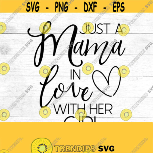 Just a mama in love with her girl Just a girl in love with her mama SVG Mommy and me shirt mommy and me outfit hospital Design 194