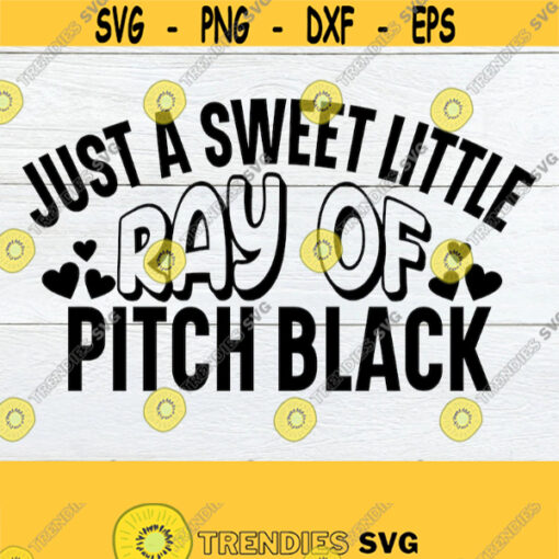 Just a sweet little ray of pitch black. Funny goth. Adult humor. Sarcasm svg. Go away. Leave me alone. Goth SVG. Sweet little goth svg. Design 1134