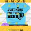 Just here for the beer. Beer svg. Adult humor. Day drinker. Funny beer. Just here for beer. Design 351