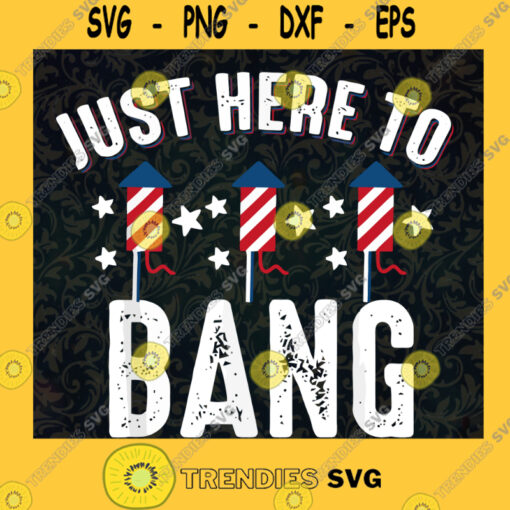 Just here to bang SVG patriotic 4th of july SVG Funny Patriotic Vintage 4th of July SVG
