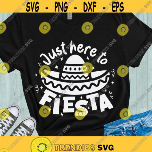 Just here to fiesta SVG Fiesta SVG Cinco de Mayo Mexican hat digital cut files