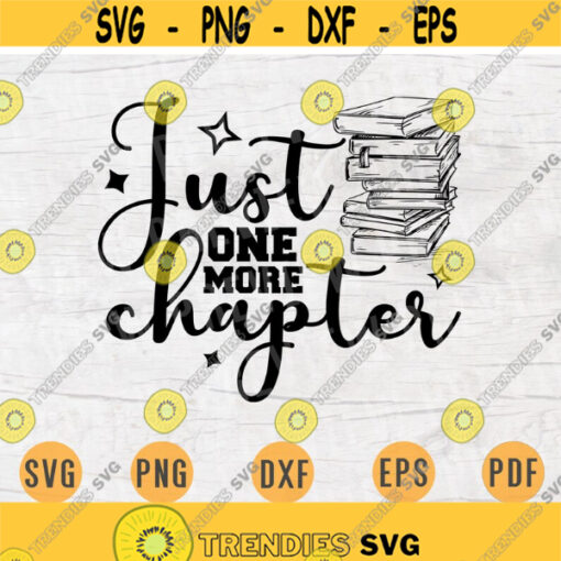 Just one more chapter SVG Quote Book Cricut Cut Files Instant Download Book lover Gifts Vector Cameo File Book Shirt Iron on Shirt n614 Design 997.jpg
