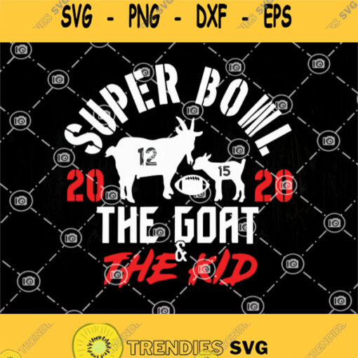 Kansas City Chiefs Super Bowl 2020 The Goat And The Kid Svg Goat Svg The Goat Vs The Kid Super Bowl Svg 2020 Svg
