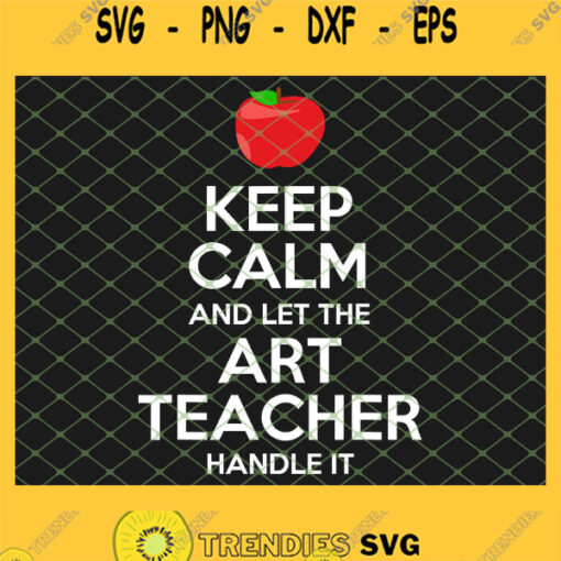 Keep Calm And Let The Art Teacher Handle It SVG PNG DXF EPS 1
