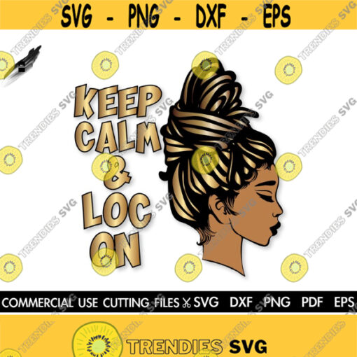 Keep Calm And Loc On SVG Black Woman SVG Locs Svg Dreadlocks Svg Black History Month SVG Afro Woman Svg Black Queen Svg Cut File Design 583
