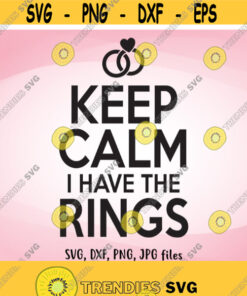 Keep Calm I Have The Rings SVG Ring Bearer svg Wedding svg Ring Security Ring Boy Iron On Ring Security Shirt Design Cricut Silhouette Design 518