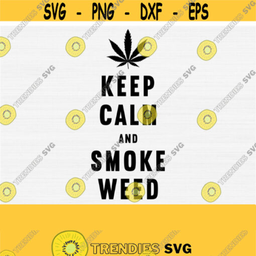 Keep Calm and Smoke Weed Svg Pot Leaf svg Pothead Shit Svg Marijuana Leaf Svg Cannabis SvgFunny Weed Quote for Shirts Design Svg Vector Design 787