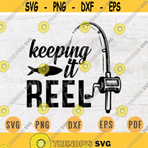 Keep It Reel Fishing SVG Quote Hobby Cricut Cut Files INSTANT DOWNLOAD Cameo File Svg Dxf Eps Png Pdf Svg Fishing Iron On Shirt n72 Design 87.jpg