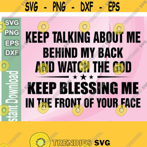 Keep Talking About Me Behind My Back svgpngeps dxf digital download Design 173
