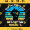 Keep The Immigrants Deport The Racists Hand Vintage Svg