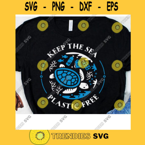 Keep The Sea Plastic Free Turtle Svg Saving The Planet Svg Dont Be Trashy Happy Earth Day Earth Day Awareness Svg Digital Cut Files