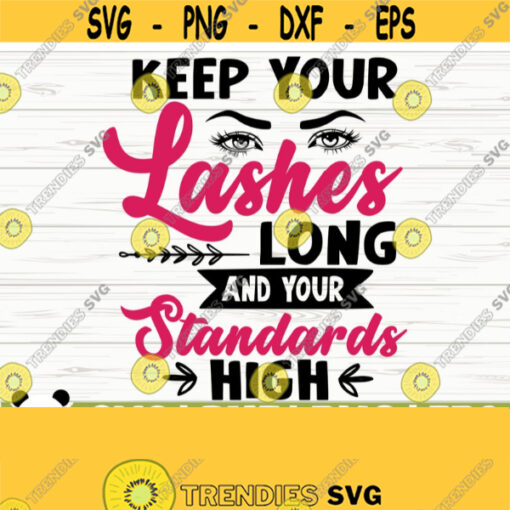 Keep Your Lashes Long And Your Standards Strong Makeup Svg Sayings Cosmetics Svg Mascara Svg Beauty Svg Glamour Svg Eyelashes Svg Cricut Svg Design 396