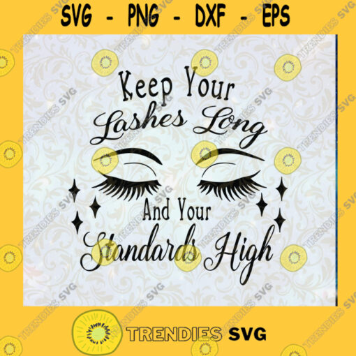 Keep Your Lashes Long and Your Standards High Svg Keep Your Lashes Long Svg Cut File Instant Download Silhouette Vector Clip Art