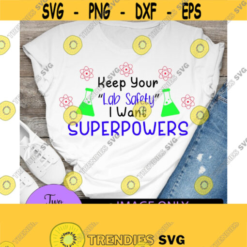 Keep Your lab safety i want superpowers. funny science. Science teacher svg. Science svg. Mad scientist. Science lover. Funny lab safety. Design 1451