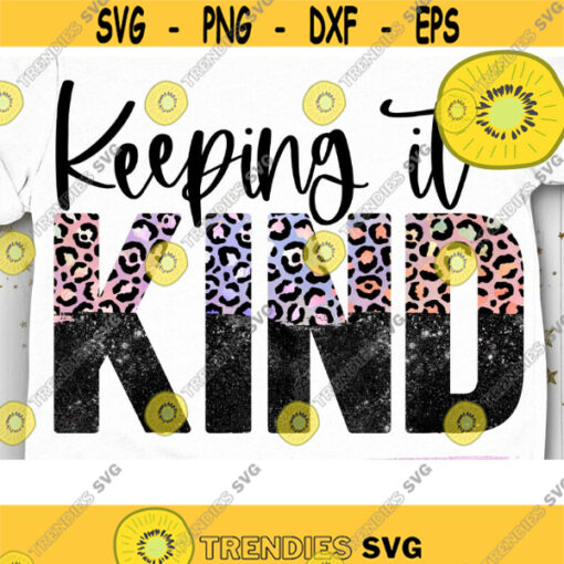 Keeping It Kind PNG Kindness Sublimation Be Kind Kind Human Kind Teacher Kind Nurse Christian Kind Vibes Always be Kind Design 1115 .jpg