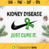 Kidney Disease Just Cure It Svg Kidney Disease Awareness Svg Cancer Awareness Svg