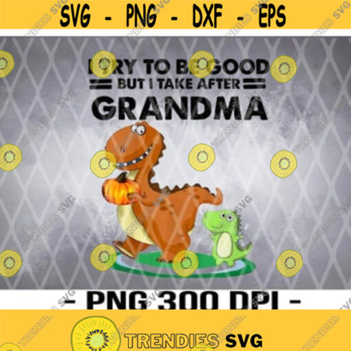 Kids I Try To Be Good But I Take After My Grandma Funny png Design 225
