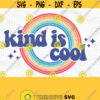 Kind Is Cool SVG Cut Files PNG Print Files Sublimation Teach Kindness Raise Good Humans Kindness Matters Be Kind Retro Retro Kindness Design 413