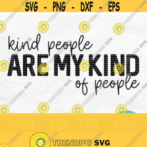 Kind People Are My Kind Of People Svg Be Kind Svg Kindness Svg Positive Svg Inspirational Svg Shirt Svg Sweatshirt Svg Tumber Svg Design 142