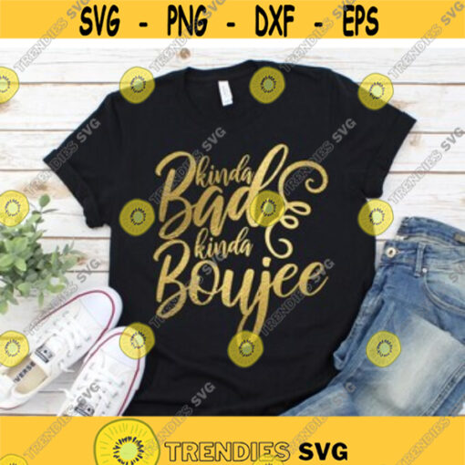 Kinda Bad Kinda Boujee svg dxf eps png Saying svg Quote svg Funny Shirt Instant Download Printable Cut File Cricut Silhouette Design 17.jpg